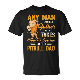Any Man Can Be A Father But It Takes Someone Special To Be A Pitbull Dad T-shirt - Thegiftio UK