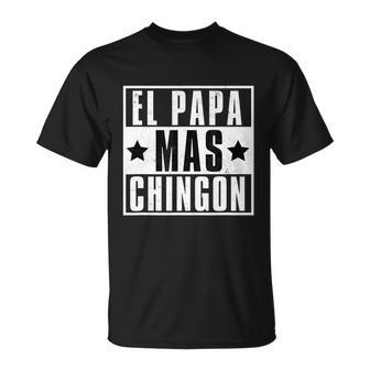 Mens El Papa Mas Chingon Funny Best Papi Mexican Dad Fathers Day Unisex T-Shirt - Monsterry