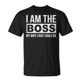 Mens Im The Boss - My Wife Said I Could Be - Unisex T-Shirt - Seseable