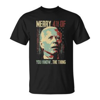 Merry 4Th Of You Know The Thing Memorial Happy 4Th July Unisex T-Shirt - Monsterry AU