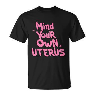 Mind Your Own Uterus Pro Choice Feminist Womens Rights Gift Unisex T-Shirt - Monsterry DE