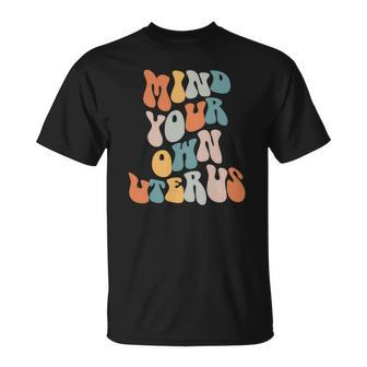Mind Your Own Uterus Pro Roe Pro Choice Groovy Retro Unisex T-Shirt - Seseable