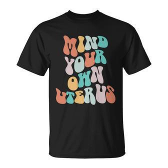Mind Your Own Uterus Womens Rights Feminist Pro Choice Unisex T-Shirt - Monsterry DE