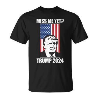 Miss Me Yet Trump 2024 Usa American Flag Tshirt Unisex T-Shirt - Monsterry DE