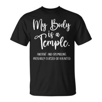 My Body Is A Temple Ancient & Crumbling Probably Cursed Unisex T-Shirt - Seseable