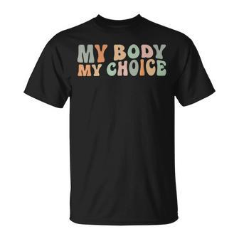 My Body My Choice Feminist Feminism Retro Pro Choice Unisex T-Shirt - Seseable