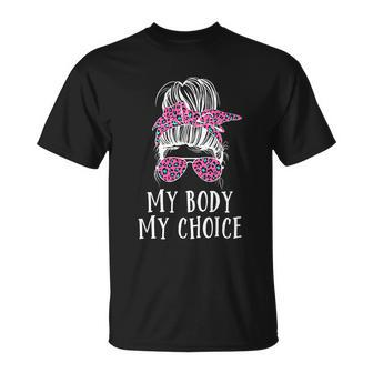 My Body My Choice Messy Bun Great Gift V3 Unisex T-Shirt - Monsterry