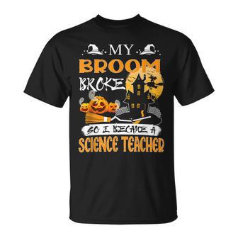 My Broom Broke So Now I Teach Halloween Science Teacher Men Women T-shirt Graphic Print Casual Unisex Tee - Thegiftio