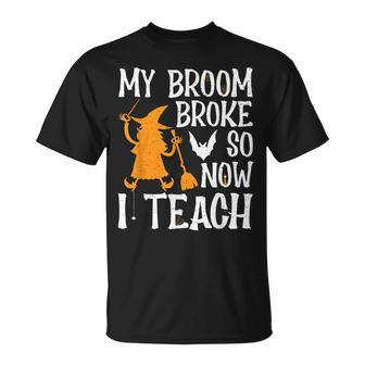 My Broom Broke So Now I Teach Halloween Teacher Educator Unisex T-Shirt - Seseable