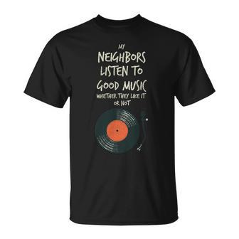 My Neighbors Listen To Good Music Unisex T-Shirt - Monsterry AU