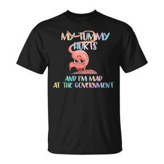 My Tummy Hurts And Im Mad At Government Unisex T-Shirt - Seseable