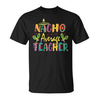 Nacho Average Teacher Cinco De Mayo Mexican Fiesta T-shirt - Thegiftio UK
