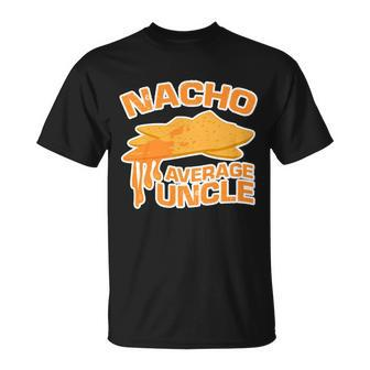 Nacho Average Uncle Funny Tshirt Unisex T-Shirt - Monsterry AU