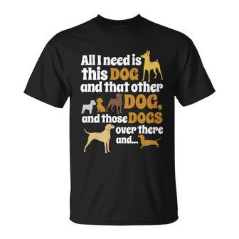 All I Need Is This Dog That Other Dog And Those Dogs T-Shirt - Thegiftio UK