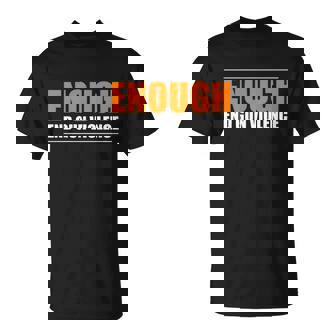 No Gun Awareness Day Wear Orange Enough End Gun Violence T-Shirt - Thegiftio