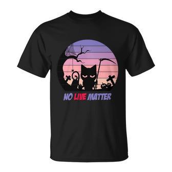 No Live Matter Cat Halloween Quote Unisex T-Shirt - Monsterry