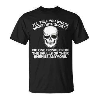 No One Drinks From The Skulls Of Their Enemies Anymore Tshirt Unisex T-Shirt - Monsterry