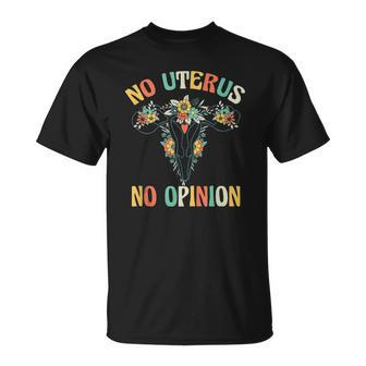 No Uterus No Opinion My Body Choice Mind Your Own Uterus Unisex T-Shirt | Mazezy
