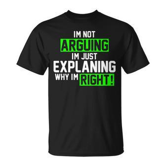 Not Arguing Explaining Why Im Right Funny Meme Unisex T-Shirt - Monsterry CA