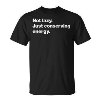 Not Lazy Just Conserving Energy Unisex T-Shirt - Seseable