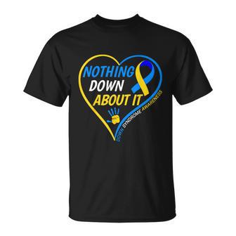 Nothing Down About It World Down Syndrome Awareness Day Unisex T-Shirt - Monsterry