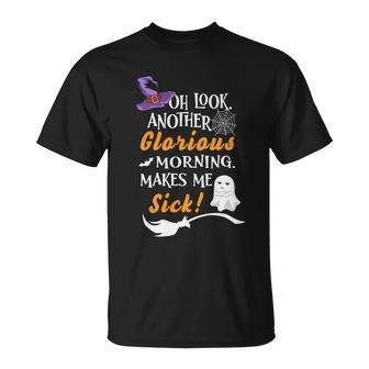 Oh Look Another Glorious Morning Makes Me Sick Halloween Quote Unisex T-Shirt - Monsterry CA