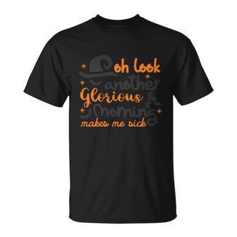 Oh Look Another Glorious Morning Makes Me Sick Halloween Quote V3 Unisex T-Shirt - Monsterry