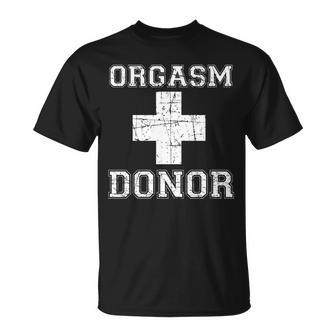 Orgasm Donor Tshirt Unisex T-Shirt - Monsterry CA