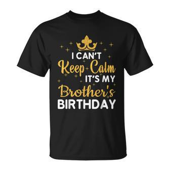 Party Brothers I Cant Keep Calm Its My Brothers Birthday T-shirt - Thegiftio UK
