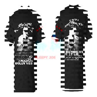 People Dont Believe Im Real But They Believe Sleepy Joe T-Shirt - Thegiftio