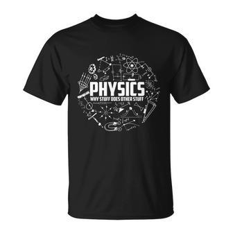 Physics Why Stuff Does Other Stuff Funny Physicists Gift V2 Unisex T-Shirt - Monsterry DE