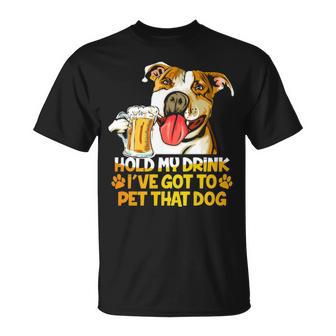 Pitbull Hold My Drink Ive Got To Pet That Dog T-shirt - Thegiftio UK