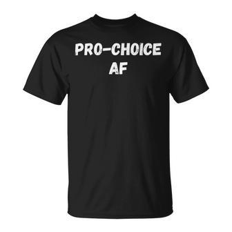 Pro Choice Af Abortion Womens Support Feminist Unisex T-Shirt - Seseable