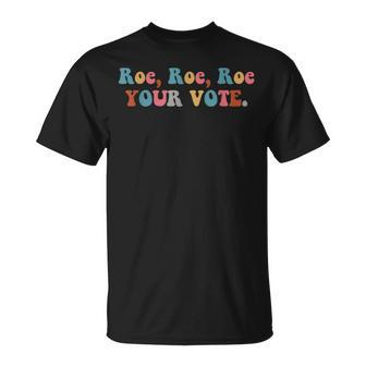 Pro Choice Roe Your Vote Unisex T-Shirt - Seseable