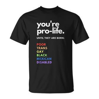 Pro Choice Youre Prolife Until They Are Born Unisex T-Shirt - Monsterry