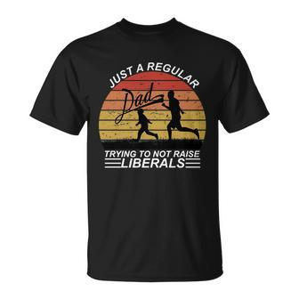 Pro Republican Just A Regular Dad Trying Not To Raise Liberals Tshirt Unisex T-Shirt - Monsterry