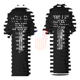 Pro Republican When I Die Dont Let Me Vote Democrat Tshirt Unisex T-Shirt - Monsterry