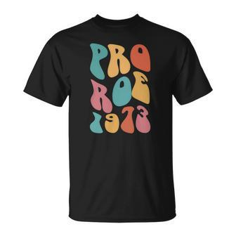 Pro Roe 1973 Pro Choice Pro Women Feminist Groovy Hippie Unisex T-Shirt - Seseable