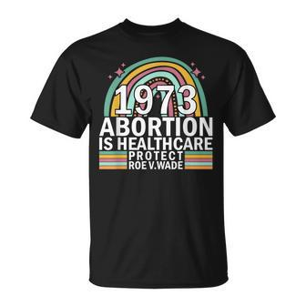 Protect Roe V Wade 1973 Abortion Is Healthcare Unisex T-Shirt - Seseable