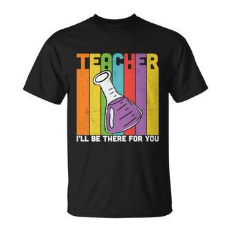 Proud Teacher I’Ll Be There For You Teacher Quote Graphic Shirt For Female Male T-shirt - Thegiftio UK