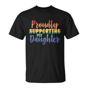 Proudly Supporting My Daughter Gay Parent Lgbt Proud Mom Dad Great Gift Unisex T-Shirt - Monsterry DE