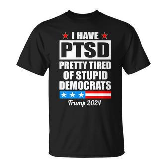 Ptsd Pretty Tired Of Democrats Trump Unisex T-Shirt - Monsterry