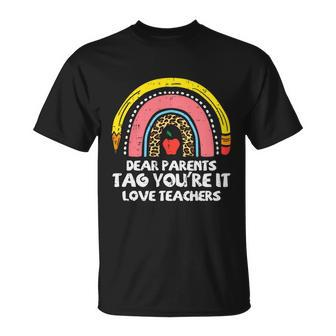 Rainbow Dear Parents Tag Youre It Last Day School Teacher Gift Unisex T-Shirt - Monsterry