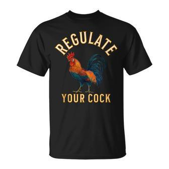 Regulate Your Cock Pro Choice Feminism Womens Rights Unisex T-Shirt - Seseable