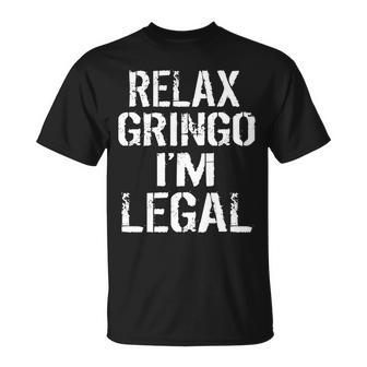 Relax Gringo Im Legal Funny Immigration Tshirt Unisex T-Shirt - Monsterry UK