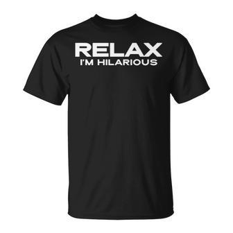 Relax Im Hilarious Unisex T-Shirt - Seseable