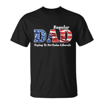 Republican Dad Just A Regular Dad Trying To Not Raise Liberals Tshirt Unisex T-Shirt - Monsterry UK