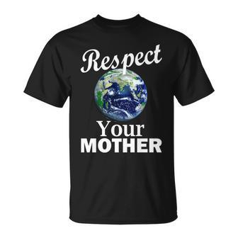Respect Your Mother Earth Unisex T-Shirt - Monsterry DE