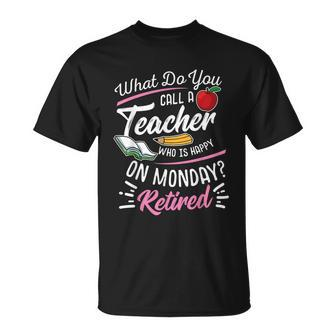 Retirement Teacher Retired Teacher Happy On Monday Tshirt Unisex T-Shirt - Monsterry