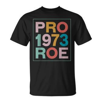 Retro 1973 Pro Roe Pro Choice Feminist Womens Rights Unisex T-Shirt - Seseable